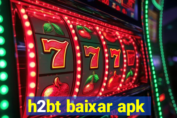 h2bt baixar apk